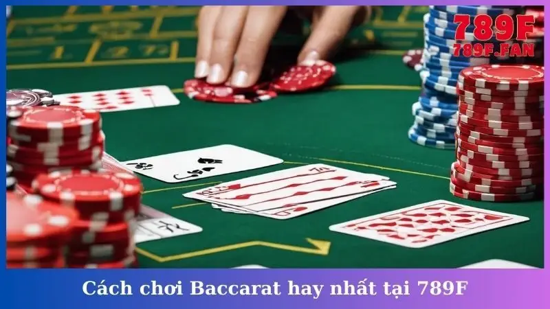Cách chơi Baccarat hay nhất tại 789F